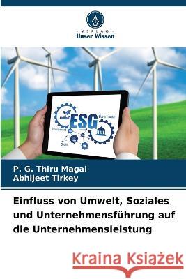 Einfluss von Umwelt, Soziales und Unternehmensfuhrung auf die Unternehmensleistung P G Thiru Magal Abhijeet Tirkey  9786205946862