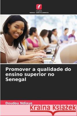 Promover a qualidade do ensino superior no Senegal Doudou Ndiaye   9786205947494