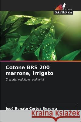 Cotone BRS 200 marrone, irrigato Jose Renato Cortez Bezerra   9786205947555 Edizioni Sapienza