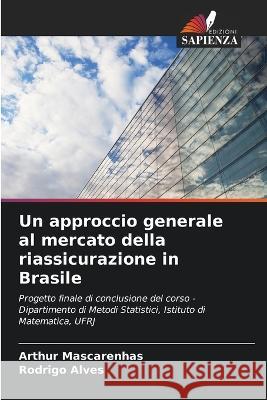 Un approccio generale al mercato della riassicurazione in Brasile Arthur Mascarenhas Rodrigo Alves  9786205947678 Edizioni Sapienza