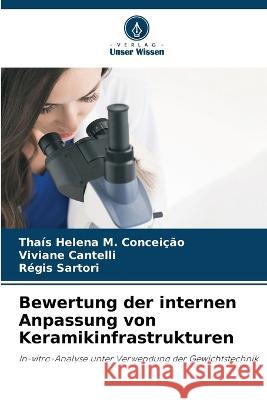 Bewertung der internen Anpassung von Keramikinfrastrukturen Thais Helena M Conceicao Viviane Cantelli Regis Sartori 9786205947753