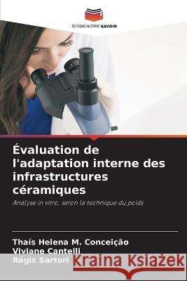 Evaluation de l'adaptation interne des infrastructures ceramiques Thais Helena M Conceicao Viviane Cantelli Regis Sartori 9786205947784