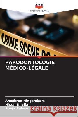 Parodontologie Medico-Legale Anushree Ningombam Nipun Dhalla Pooja Palwankar 9786205948491