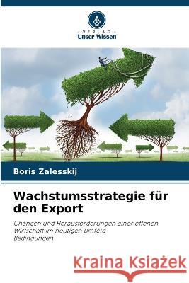 Wachstumsstrategie fur den Export Boris Zalesskij   9786205948958 Verlag Unser Wissen