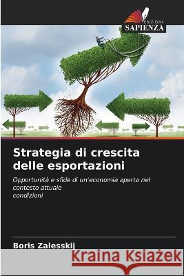 Strategia di crescita delle esportazioni Boris Zalesskij   9786205948996 Edizioni Sapienza