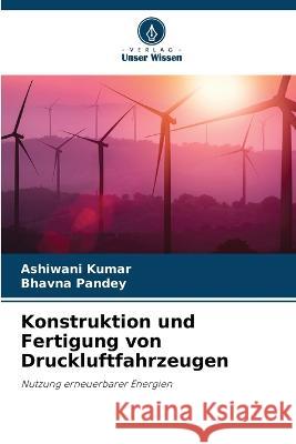 Konstruktion und Fertigung von Druckluftfahrzeugen Ashiwani Kumar Bhavna Pandey  9786205949450