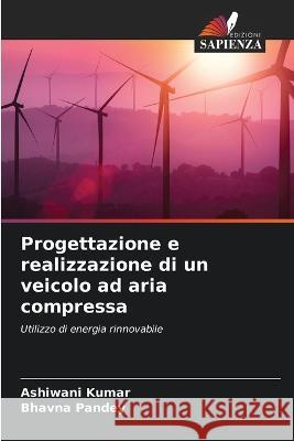 Progettazione e realizzazione di un veicolo ad aria compressa Ashiwani Kumar Bhavna Pandey  9786205949511 Edizioni Sapienza