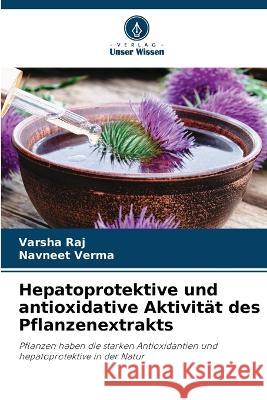 Hepatoprotektive und antioxidative Aktivitat des Pflanzenextrakts Varsha Raj Navneet Verma  9786205949658