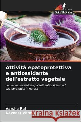 Attivita epatoprotettiva e antiossidante dell'estratto vegetale Varsha Raj Navneet Verma  9786205949702