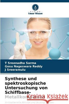Synthese und spektroskopische Untersuchung von Schiffbase-Metallkomplexen T Sreenadha Sarma Gosu Nageswara Reddy J Sreeramulu 9786205949795
