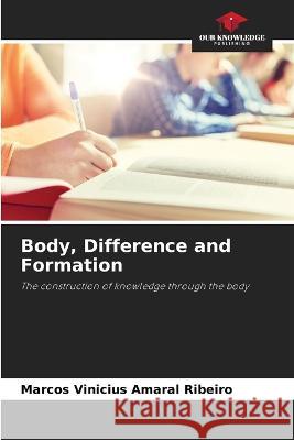 Body, Difference and Formation Marcos Vinicius Amaral Ribeiro   9786205949979