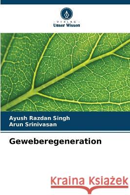 Geweberegeneration Ayush Razdan Singh Arun Srinivasan  9786205950036