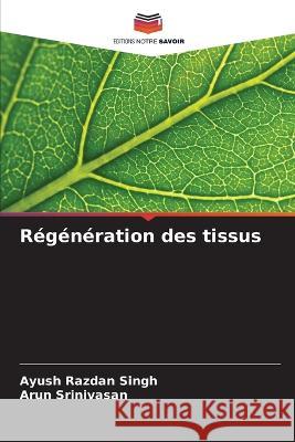 Regeneration des tissus Ayush Razdan Singh Arun Srinivasan  9786205950050