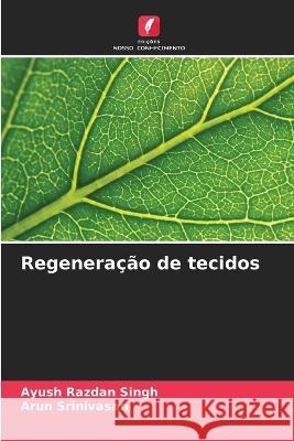 Regeneracao de tecidos Ayush Razdan Singh Arun Srinivasan  9786205950074 Edicoes Nosso Conhecimento