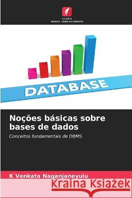 Nocoes basicas sobre bases de dados K Venkata Naganjaneyulu   9786205950135