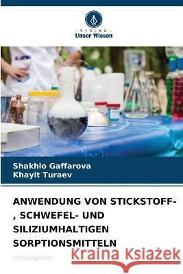Anwendung Von Stickstoff-, Schwefel- Und Siliziumhaltigen Sorptionsmitteln Shakhlo Gaffarova Khayit Turaev  9786205950630 Verlag Unser Wissen