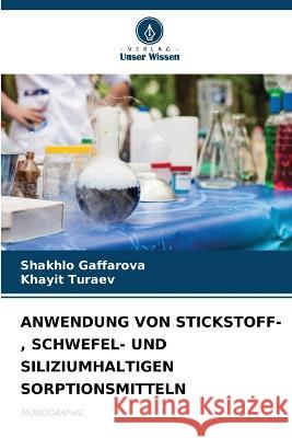 Anwendung Von Stickstoff-, Schwefel- Und Siliziumhaltigen Sorptionsmitteln Shakhlo Gaffarova Khayit Turaev  9786205950630