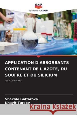 Application d'Absorbants Contenant de l'Azote, Du Soufre Et Du Silicium Shakhlo Gaffarova Khayit Turaev  9786205950654 Editions Notre Savoir