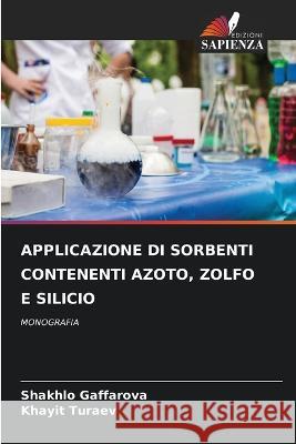 Applicazione Di Sorbenti Contenenti Azoto, Zolfo E Silicio Shakhlo Gaffarova Khayit Turaev  9786205950661 Edizioni Sapienza