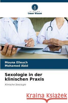 Sexologie in der klinischen Praxis Mouna Elleuch Mohamed Abid  9786205950883 Verlag Unser Wissen