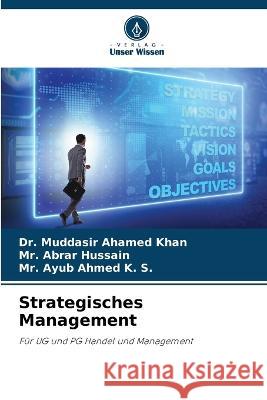 Strategisches Management Dr Muddasir Ahamed Khan MR Abrar Hussain MR Ayub Ahmed K S 9786205951118