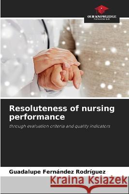 Resoluteness of nursing performance Guadalupe Fernandez Rodriguez   9786205951309