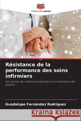 Resistance de la performance des soins infirmiers Guadalupe Fernandez Rodriguez   9786205951323