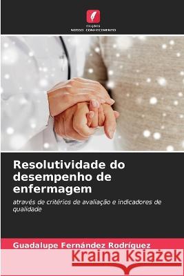 Resolutividade do desempenho de enfermagem Guadalupe Fernandez Rodriguez   9786205951330