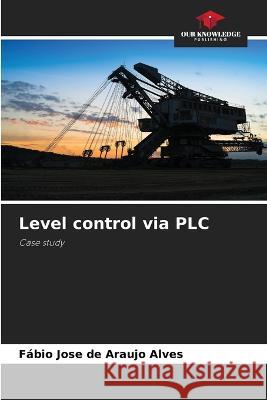 Level control via PLC Fabio Jose de Araujo Alves   9786205951392 Our Knowledge Publishing