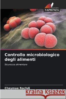 Controllo microbiologico degli alimenti Chaymae Rochdi   9786205953495 Edizioni Sapienza