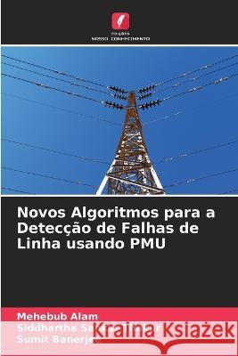 Novos Algoritmos para a Deteccao de Falhas de Linha usando PMU Mehebub Alam Siddhartha Sankar Thakur Sumit Banerjee 9786205953563