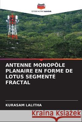 Antenne Monopole Planaire En Forme de Lotus Segmente Fractal Kurasam Lalitha   9786205953723