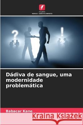Dadiva de sangue, uma modernidade problematica Babacar Kane   9786205954423 Edicoes Nosso Conhecimento