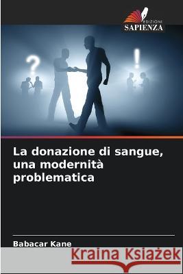 La donazione di sangue, una modernita problematica Babacar Kane   9786205954430 Edizioni Sapienza