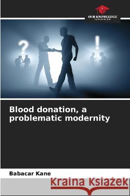 Blood donation, a problematic modernity Babacar Kane   9786205954461 Our Knowledge Publishing