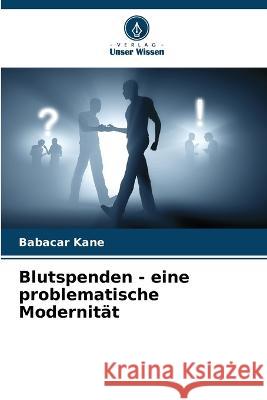 Blutspenden - eine problematische Modernitat Babacar Kane   9786205954478 Verlag Unser Wissen