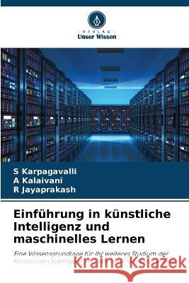 Einfuhrung in kunstliche Intelligenz und maschinelles Lernen S Karpagavalli A Kalaivani R Jayaprakash 9786205954799 Verlag Unser Wissen