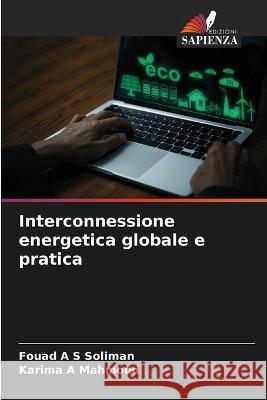 Interconnessione energetica globale e pratica Fouad A S Soliman Karima A Mahmoud  9786205955055 Edizioni Sapienza