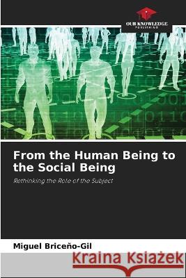 From the Human Being to the Social Being Miguel Briceno-Gil   9786205955666 Our Knowledge Publishing