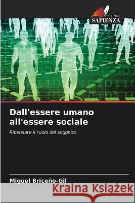 Dall'essere umano all'essere sociale Miguel Briceno-Gil   9786205955727 Edizioni Sapienza