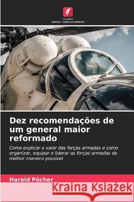 Dez recomendacoes de um general maior reformado Harald Poecher   9786205955840