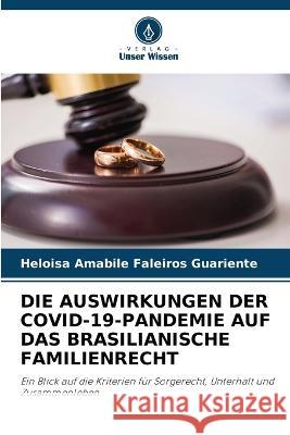 Die Auswirkungen Der Covid-19-Pandemie Auf Das Brasilianische Familienrecht Heloisa Amabile Faleiros Guariente   9786205956106 Verlag Unser Wissen
