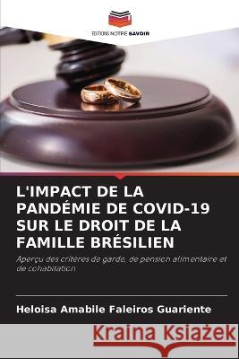 L'Impact de la Pandemie de Covid-19 Sur Le Droit de la Famille Bresilien Heloisa Amabile Faleiros Guariente   9786205956137 Editions Notre Savoir