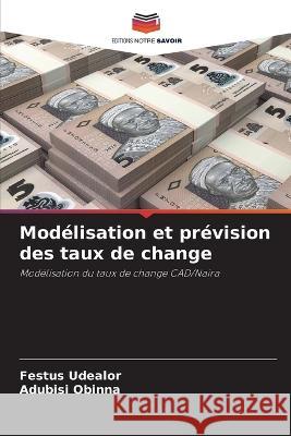 Modelisation et prevision des taux de change Festus Udealor Adubisi Obinna  9786205956182 Editions Notre Savoir