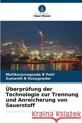 UEberprufung der Technologie zur Trennung und Anreicherung von Sauerstoff Mallikarjunagouda B Patil Sumanth B Hosagowdar  9786205956342