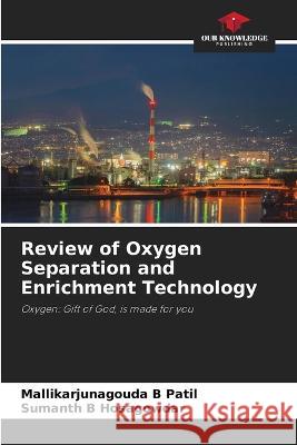 Review of Oxygen Separation and Enrichment Technology Mallikarjunagouda B Patil Sumanth B Hosagowdar  9786205956359