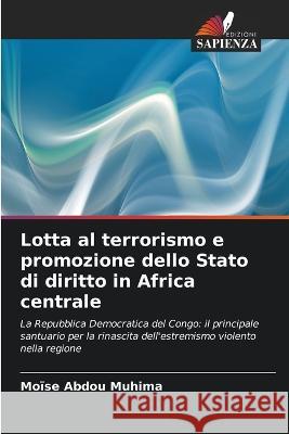 Lotta al terrorismo e promozione dello Stato di diritto in Africa centrale Moise Abdou Muhima   9786205956700 Edizioni Sapienza