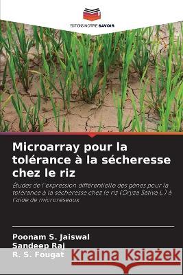 Microarray pour la tolerance a la secheresse chez le riz Poonam S Jaiswal Sandeep Raj R S Fougat 9786205956915 Editions Notre Savoir
