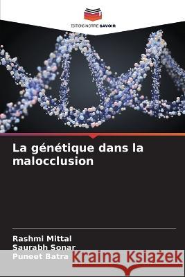 La genetique dans la malocclusion Rashmi Mittal Puneet Batra Saurabh Sonar 9786205957141 Editions Notre Savoir