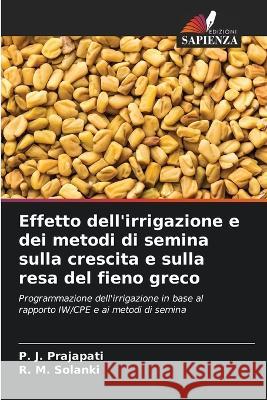 Effetto dell'irrigazione e dei metodi di semina sulla crescita e sulla resa del fieno greco P J Prajapati R M Solanki  9786205957271 Edizioni Sapienza